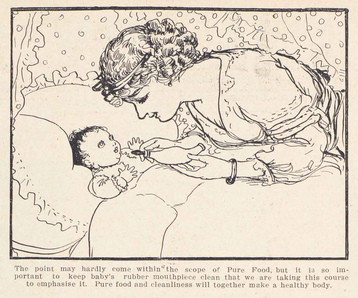 An illustration of a woman leaning over a baby in a cot. The woman is holding a milk bottle with a rubber mouthpiece. The text reads 'The point may hardly come within the scope of Pure Food, but it is so important to keep baby's rubber mouthpiece clean that we are taking this course to emphasise it. Pure food and cleanliness will together make a healthy body.
